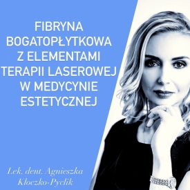 9-10.12.2022 Fibryna bogatopłytkowa z elementami terapii laserowej w medycynie estetycznej.